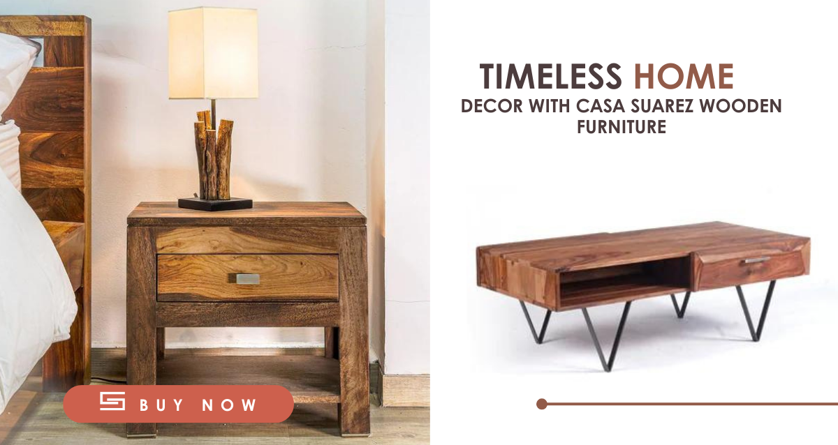 Timeless Home Decor with Casa Suarez Wooden furniture