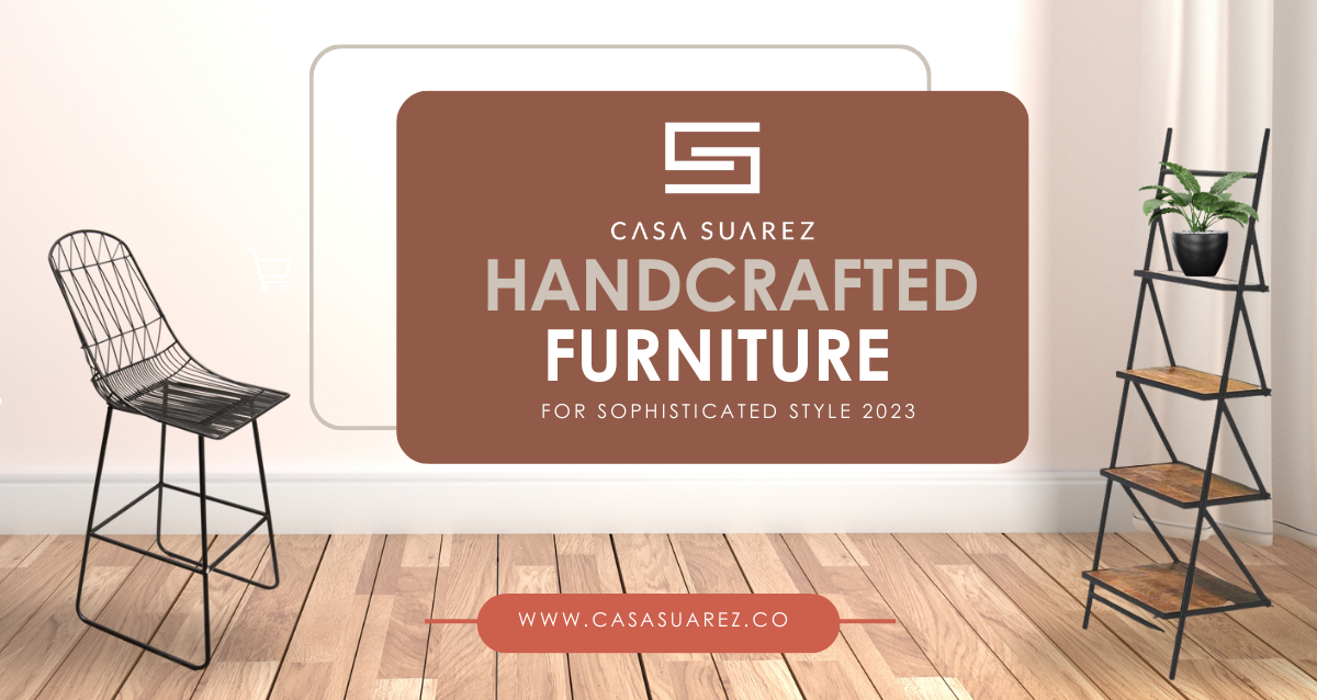 Casa Suarez: Handcrafted Furniture for Sophisticated Style 2023